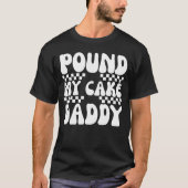 T-shirt Fais Moi Pilonner Mon Gâteau Papa (Devant)