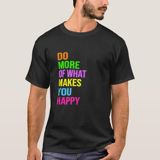 T-shirt Fais plus de ce qui te rend heureux (Devant)
