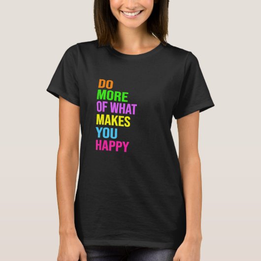 T-shirt Fais plus de ce qui te rend heureux (Devant)