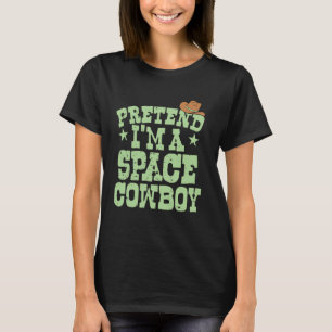 T-shirt Fais semblant que je suis un cowboy de l'espace dr