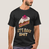 T-shirt Faisons cuire Baker Baking Sarcastic Joke (Devant)