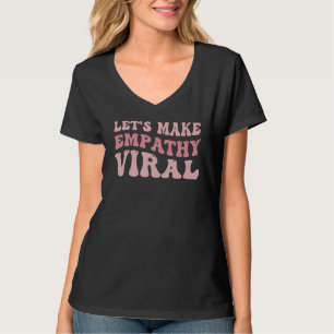 T-shirt Faisons de l'empathie la compassion virale et la g