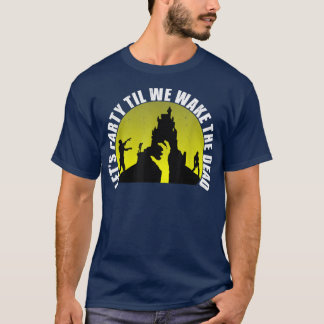 T-shirt Faisons la fête jusqu'à ce que nous réveillions le