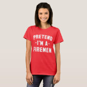 T-shirt Faisons semblant que je suis un pompier Funny Hall (Devant entier)