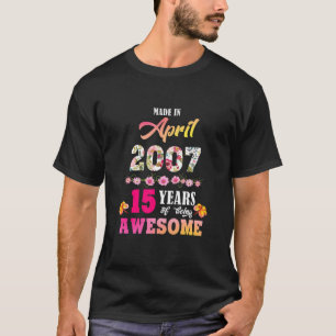 T-shirt Fait En Avril 2007 Mon Anniversaire 15 Ans D'Être