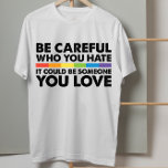 T-shirt Faites attention à qui vous haïssez Rainbow Gay pr<br><div class="desc">Faites attention à qui vous haïssez Rainbow Gay pride LGBT</div>