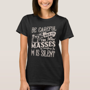 T-shirt Faites Attention Suivre Les Masses Parfois M Est S