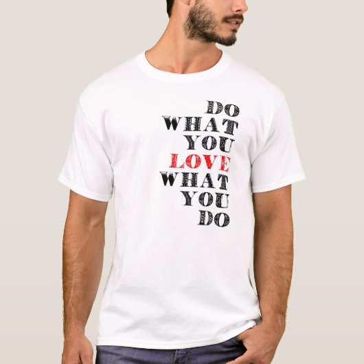 T-shirt Faites ce que vous aimez ce que vous faites (Devant)