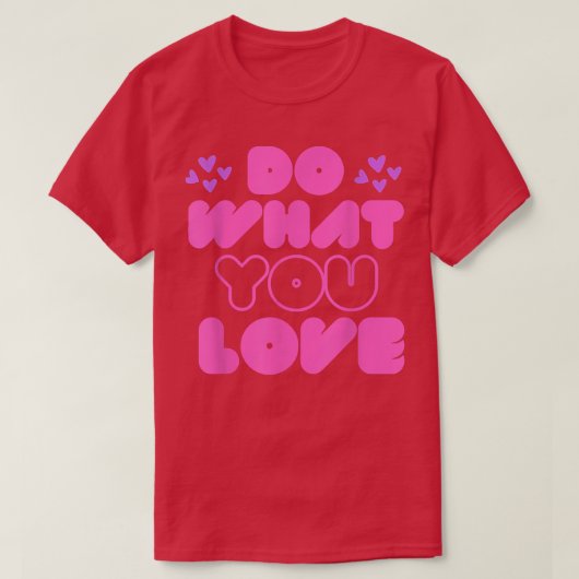 T-shirt Faites ce que vous aimez Motivation Inspiration Ci (Design devant)