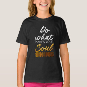 T-shirt Faites ce qui vous fait briller l'âme