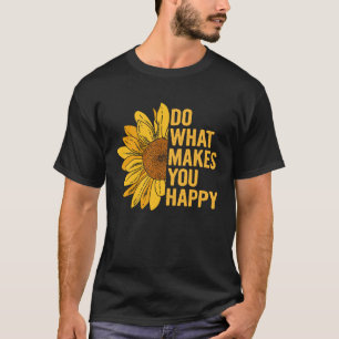 T-shirt Faites Ce Qui Vous Rend Heureux Sunflower Motivati