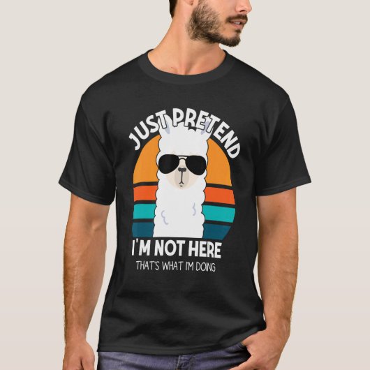 T-shirt Faites comme si je ne suis pas ici C'est ce que je (Devant)