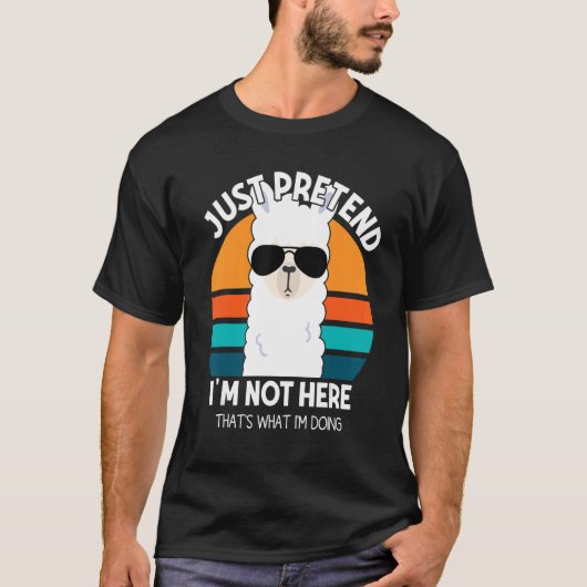 T-shirt Faites comme si je ne suis pas ici C'est ce que je (Devant)