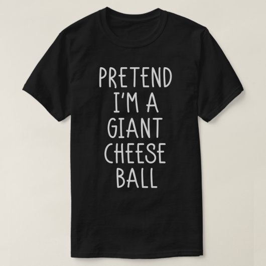 T-shirt Faites comme si je suis un boule de fromage géant, (Design devant)