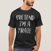 T-shirt Faites comme si je suis un costume de pirate Funny (Devant)