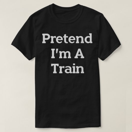 T-shirt Faites comme si je suis un costume de train Funny  (Design devant)