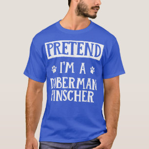 T-shirt Faites comme si je suis un Doberman Pinscher Hallo