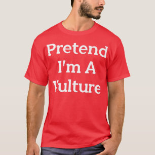 T-shirt Faites comme si je suis un vautour Costume Party F