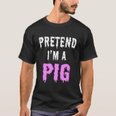 T-SHIRT FAITES COMME SI J'ÉTAIS UN COCHON (Devant)