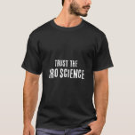 T-shirt Faites confiance à la science du Bro<br><div class="desc">Les scientifiques ne vous ont jamais lâché. Conçu pour les arrière - plans sombres et l'impression vive uniquement.</div>