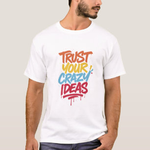 T-shirt Faites Confiance à Vos Idées Folles – Typographie