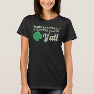 T-shirt Faites de ce monde un endroit meilleur Vous êtes t