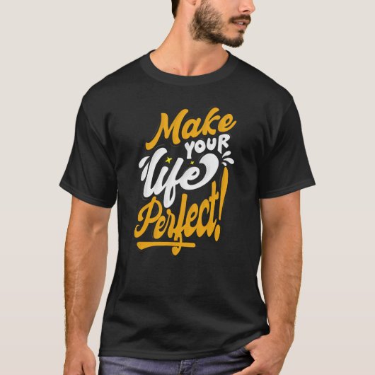 T-shirt Faites de votre vie une vie parfaite (Devant)