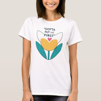 T-shirt Faites de vous une priorité : Il faut me mettre en