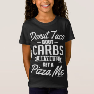 T-Shirt Faites don de Taco Bout Carbs ou vous obtiendrez u