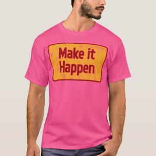 T-shirt Faites en sorte que cela arrive