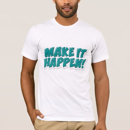 T-shirt Faites en sorte que cela arrive (Devant)
