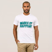 T-shirt Faites en sorte que cela arrive (Devant entier)