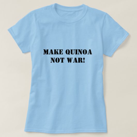 T-shirt Faites la guerre de quinoa pas ! (Design devant)