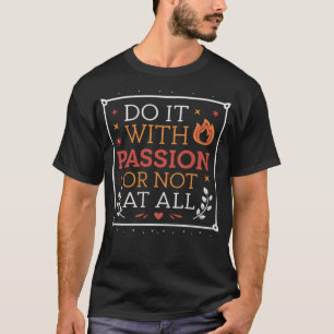 T-shirt Faites-le avec passion ou pas du tout
