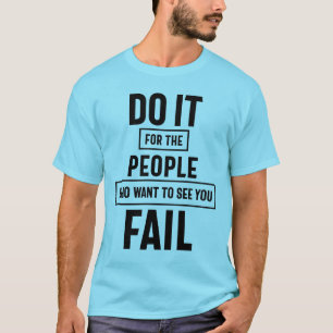 T-shirt Faites-Le Pour Les Gens Qui Veulent Vous Voir Écho