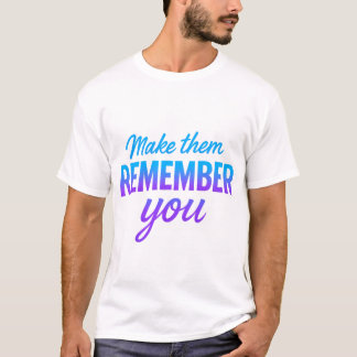 T-shirt Faites-leur se souvenir de vous