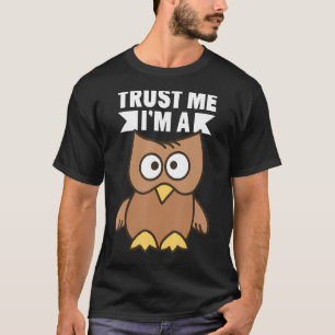 T-shirt Faites-moi confiance I`m A Owl