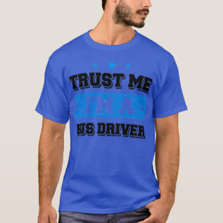 T-shirt Faites-moi confiance Im a Bus Driver Drôle Cadeau