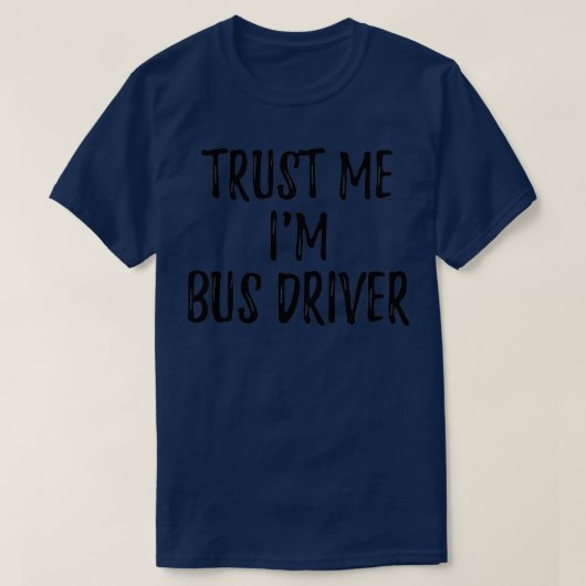T-shirt Faites-moi confiance Im Bus Driver Drôle Idée cade (Design devant)