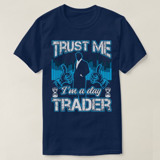 T-shirt Faites-moi confiance Ix27m A Un Jour Trader Drôle  (Design devant)