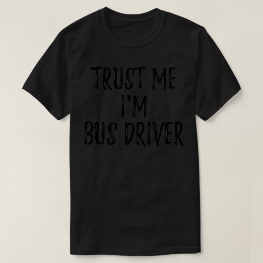 T-shirt Faites-moi confiance Ix27m Bus Driver Drôle Idée C (Design devant)