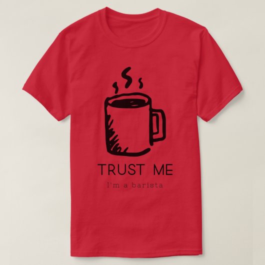 T-shirt Faites-moi confiance Ix27m par barista 6 (Design devant)
