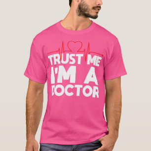 T-shirt Faites-moi confiance Je Suis Docteur