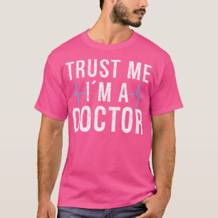 T-shirt Faites-moi confiance Je Suis Docteur
