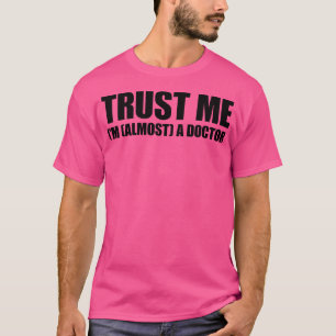 T-shirt Faites-moi confiance Je Suis Presque Docteur