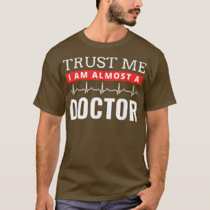 T-shirt Faites-moi confiance Je suis presque un Docteur Dr
