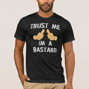 T-shirt FAITES-MOI CONFIANCE, je suis UN BÂTARD