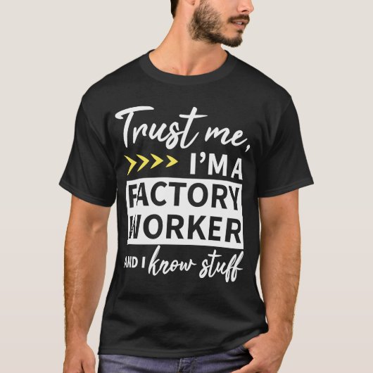 T-shirt Faites-moi confiance Je suis un ouvrier en usine e (Devant)