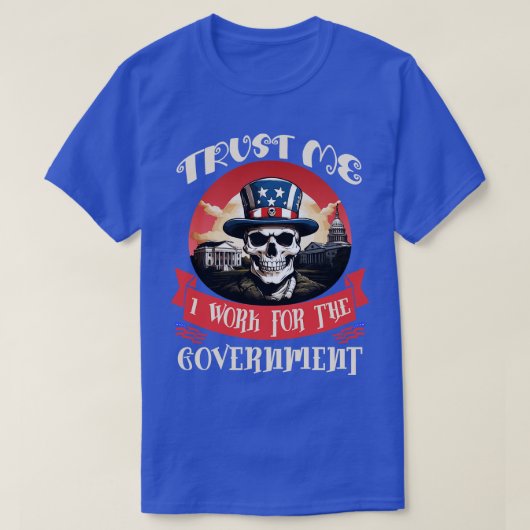 T-shirt Faites-moi confiance Je travaille pour le gouverne (Design devant)