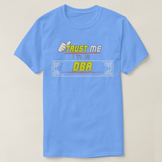 T-shirt Faites-moi confiance m a DBA (Design devant)